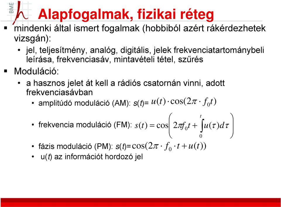 át kell a rádiós csatornán vinni, adott frekvenciasávban amplitúdó moduláció (AM): s(t)= u ( t ) cos(2 π f t 0 ) t frekvencia