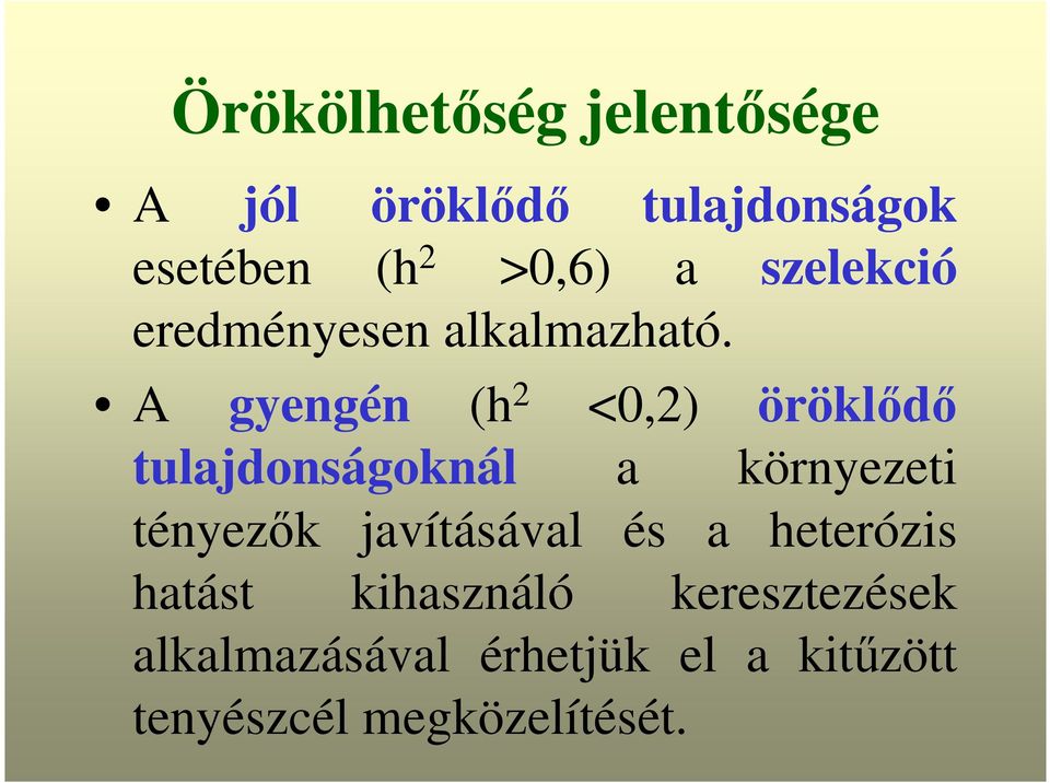 A gyengén (h 2 <0,2) öröklıdı tulajdonságoknál a környezeti tényezık