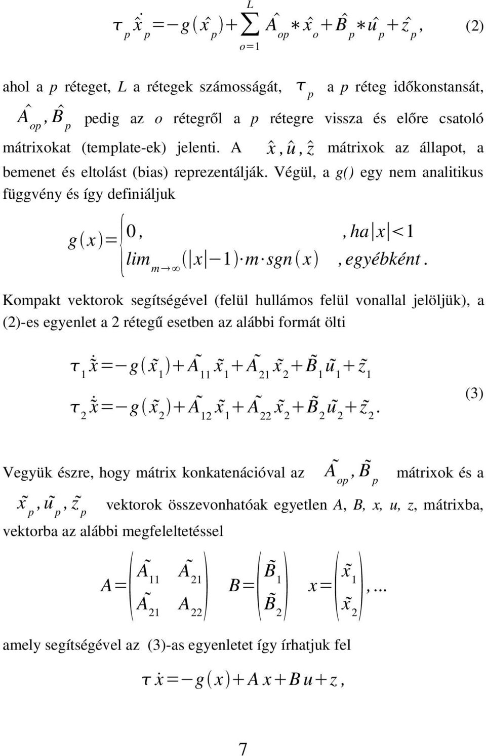 Végül, a g() egy nem analitikus függvény és így definiáljuk { g x = 0, lim m x 1 m sgn x, ha x 1, egyébként.