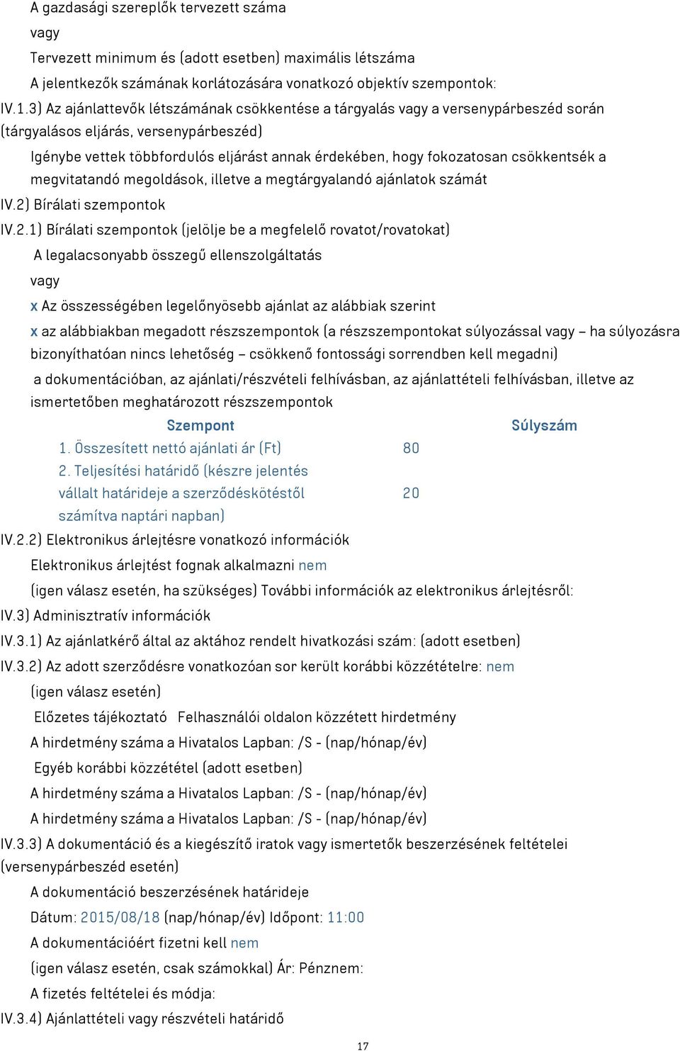 csökkentsék a megvitatandó megoldások, illetve a megtárgyalandó ajánlatok számát IV.2)