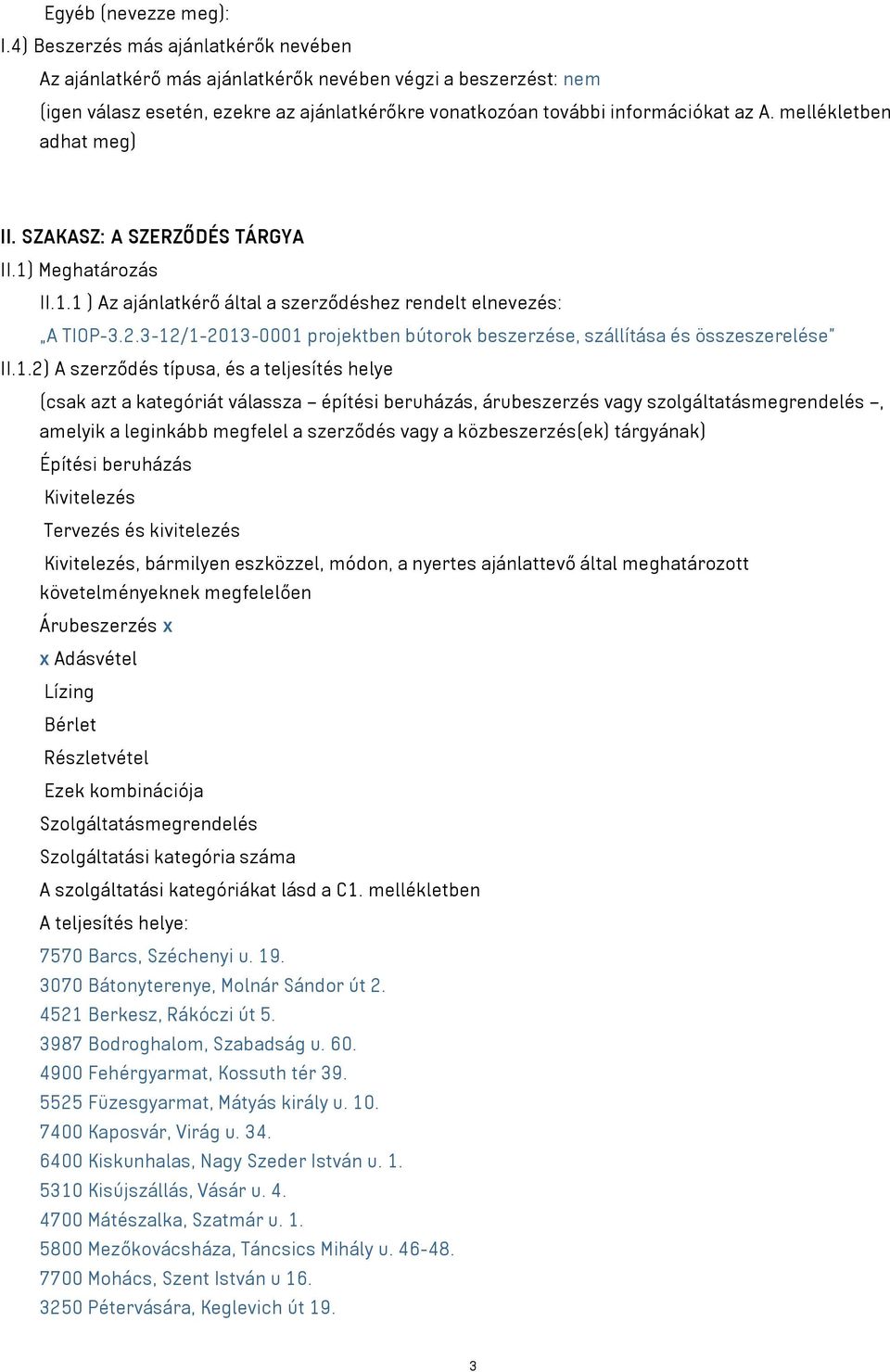 mellékletben adhat meg) II. SZAKASZ: A SZERZŐDÉS TÁRGYA II.1) Meghatározás II.1.1 ) Az ajánlatkérő által a szerződéshez rendelt elnevezés: A TIOP-3.2.