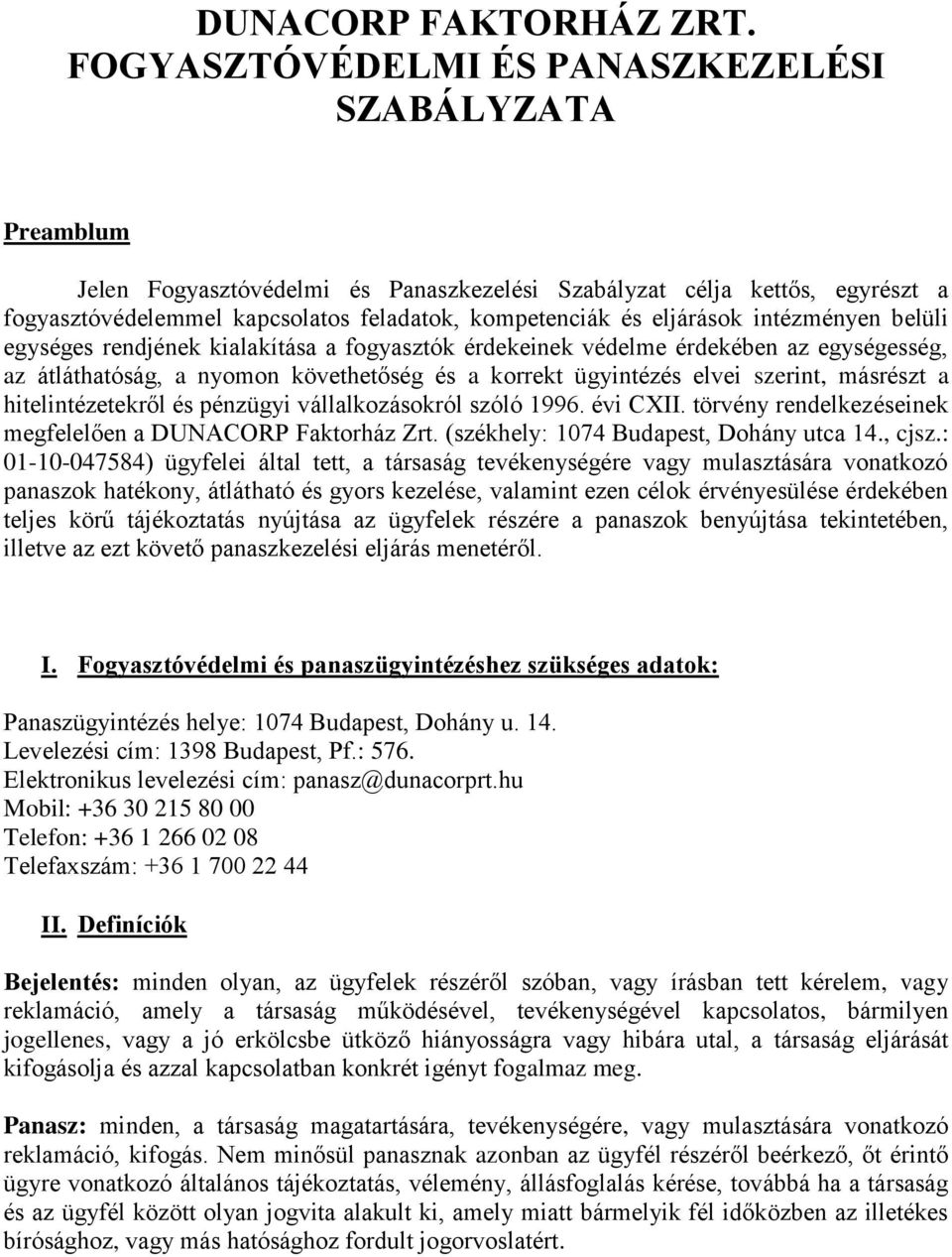 eljárások intézményen belüli egységes rendjének kialakítása a fogyasztók érdekeinek védelme érdekében az egységesség, az átláthatóság, a nyomon követhetőség és a korrekt ügyintézés elvei szerint,