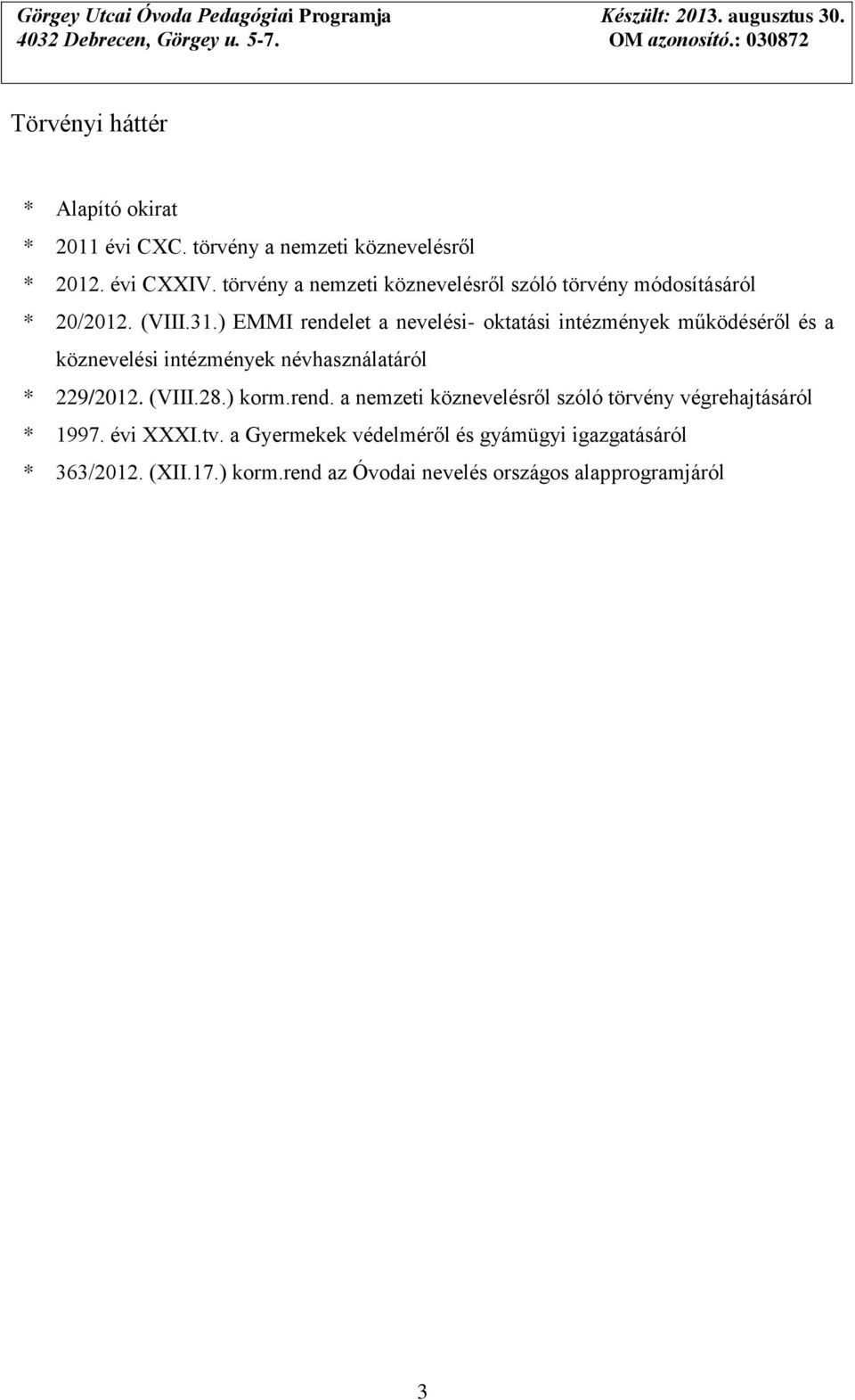 ) EMMI rendelet a nevelési- oktatási intézmények működéséről és a köznevelési intézmények névhasználatáról * 229/2012. (VIII.28.