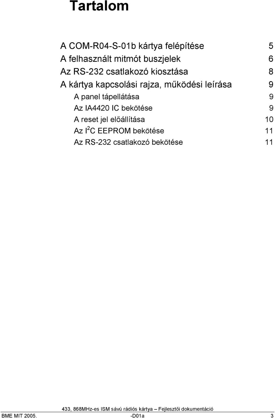 működési leírása 9 A panel tápellátása 9 Az IA44 IC bekötése 9 A reset