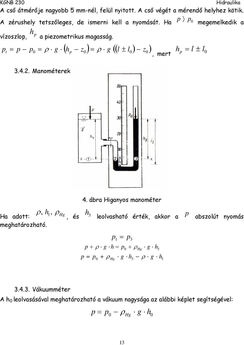 ( z ) ( l ± l ) ( ) z, mert l ± l 3.4.. Manométerek Ha adott: meatározató.,, H 4.