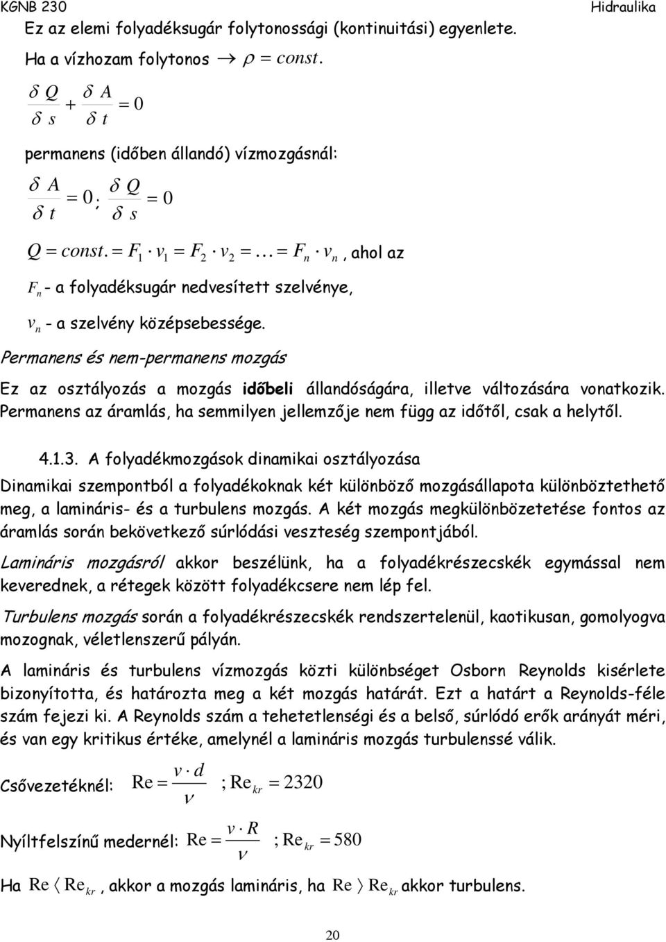 Permanens az áramlás, a semmlyen jellemzője nem fü az dőtől, csak a elytől. 4..3.