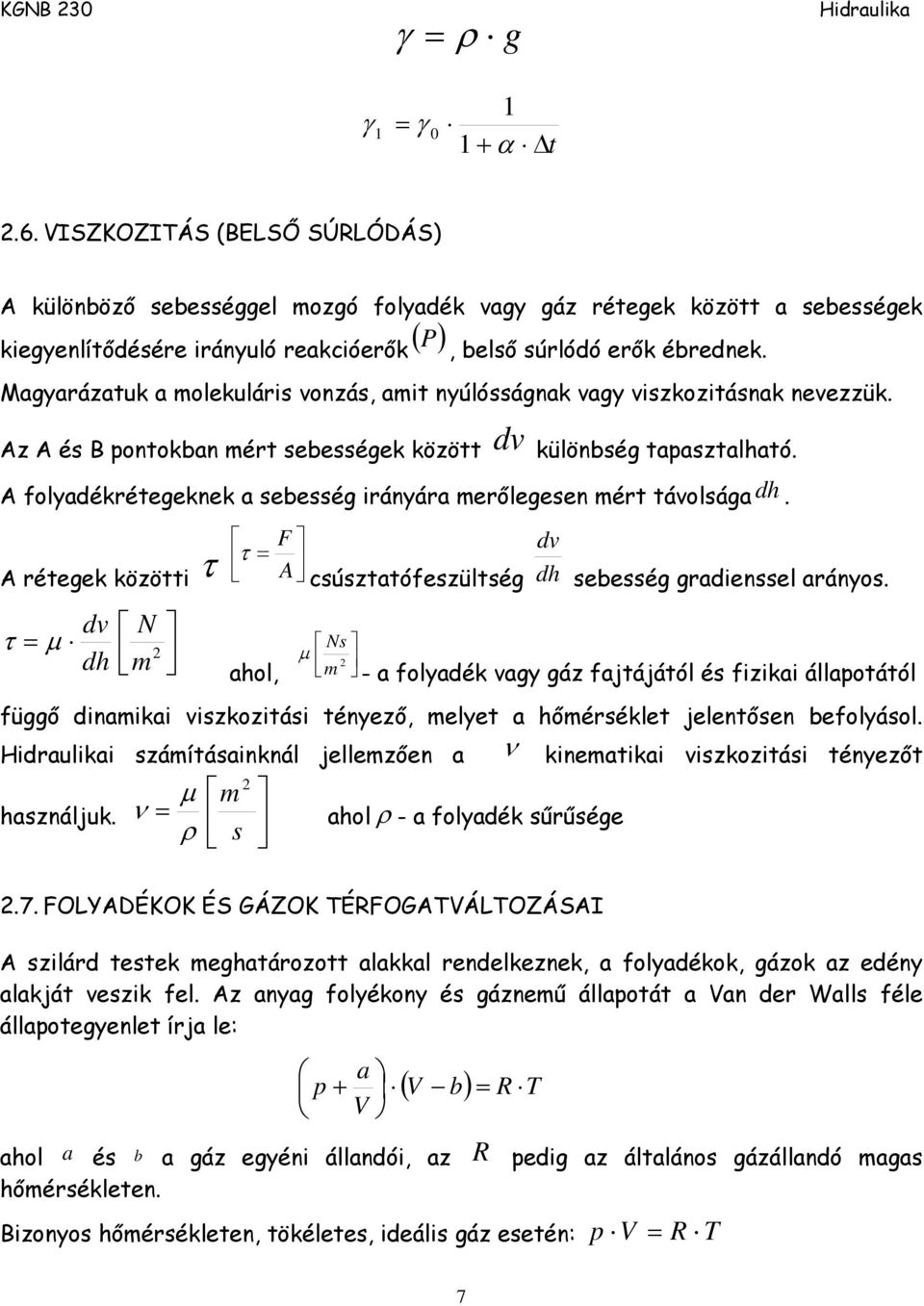 F réteek között τ τ d N τ μ d m aol, d csúsztatófeszültsé d Ns μ m sebessé radenssel arányos.