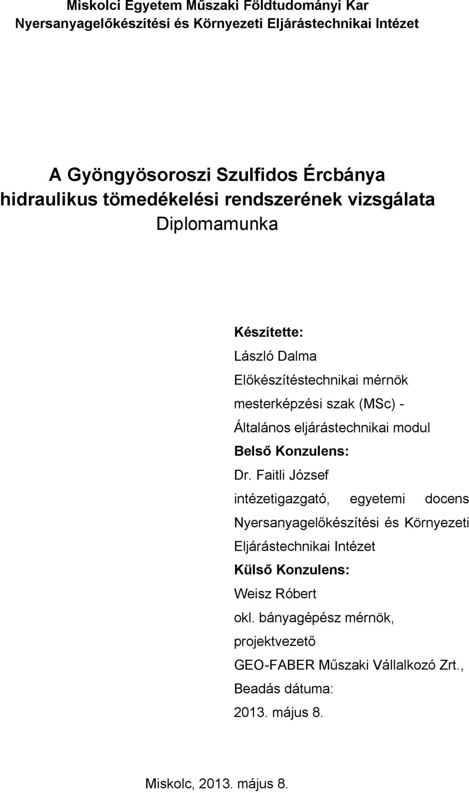 Dr. Faitli József intézetigazgató, egyetemi docens Nyersanyagelőkészítési és Környezeti Eljárástechnikai Intézet Külső Konzulens: