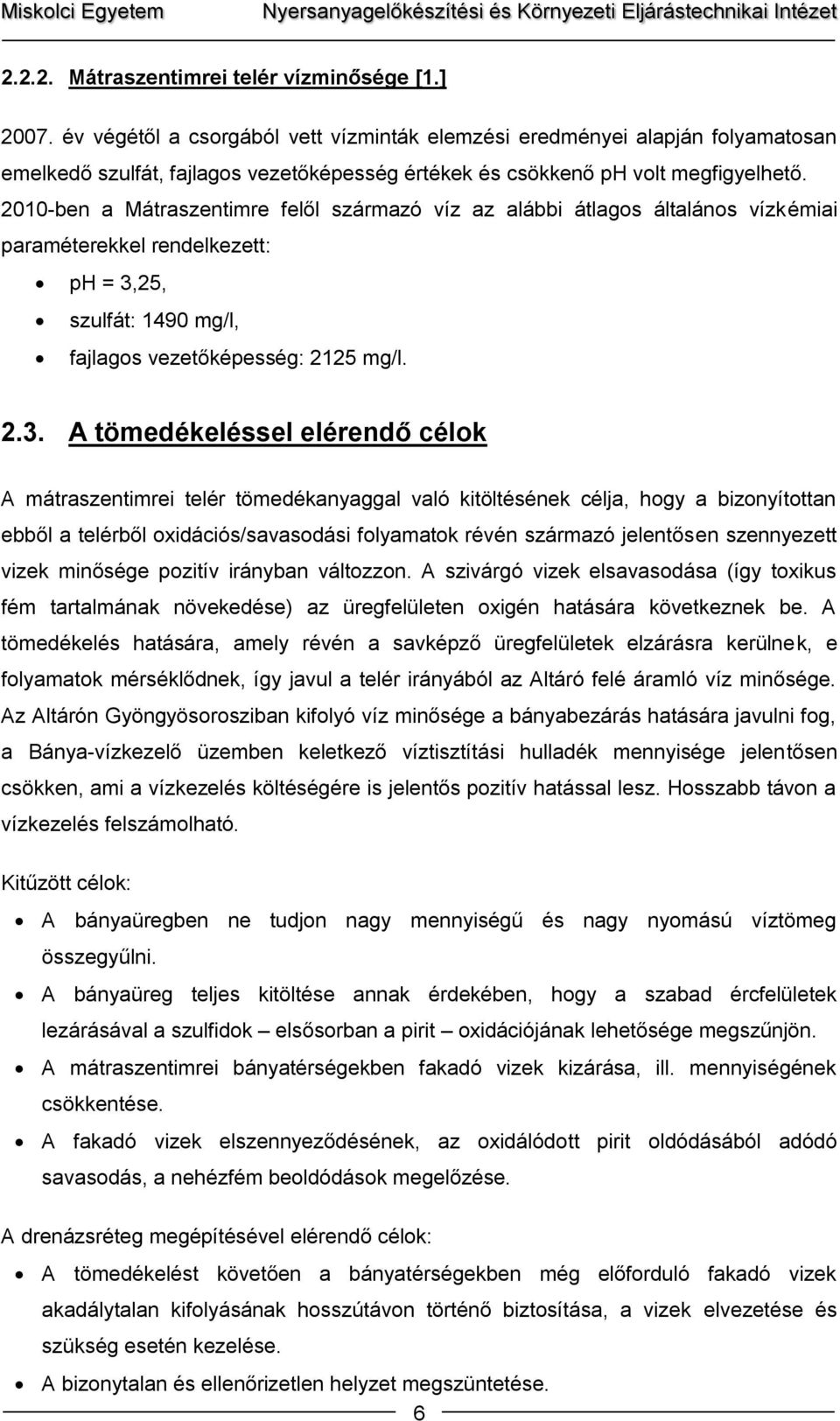 2010-ben a Mátraszentimre felől származó víz az alábbi átlagos általános vízkémiai paraméterekkel rendelkezett: ph = 3,