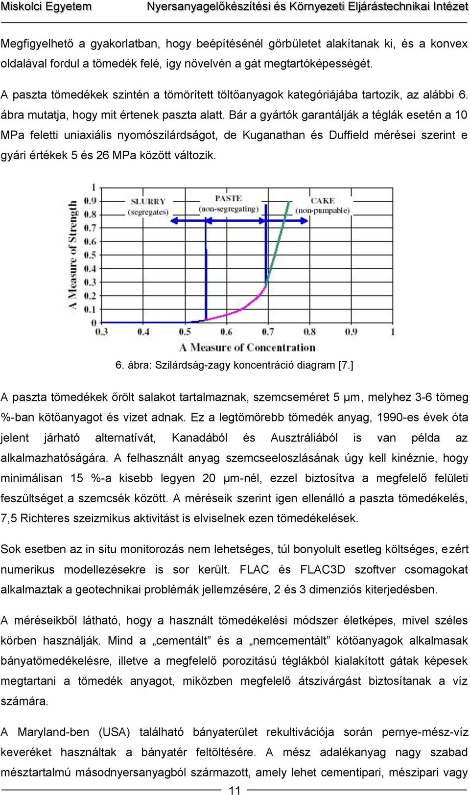 Bár a gyártók garantálják a téglák esetén a 10 MPa feletti uniaxiális nyomószilárdságot, de Kuganathan és Duffield mérései szerint e gyári értékek 5 és 26 MPa között változik. 6.