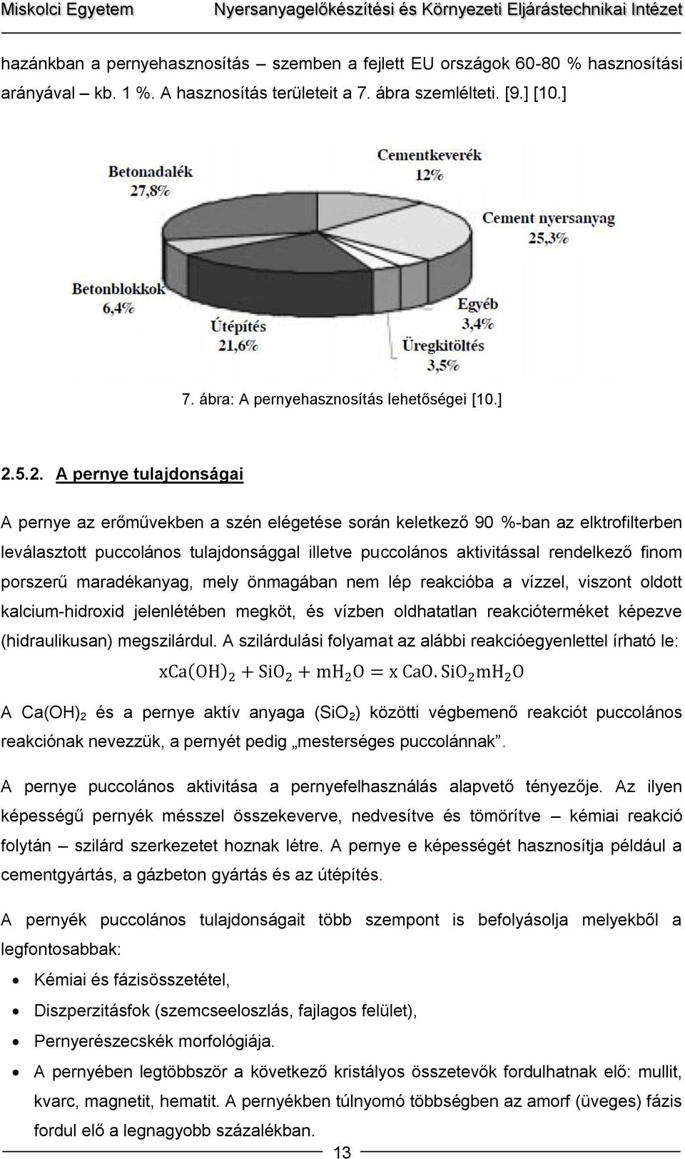 5.2. A pernye tulajdonságai A pernye az erőművekben a szén elégetése során keletkező 90 %-ban az elktrofilterben leválasztott puccolános tulajdonsággal illetve puccolános aktivitással rendelkező