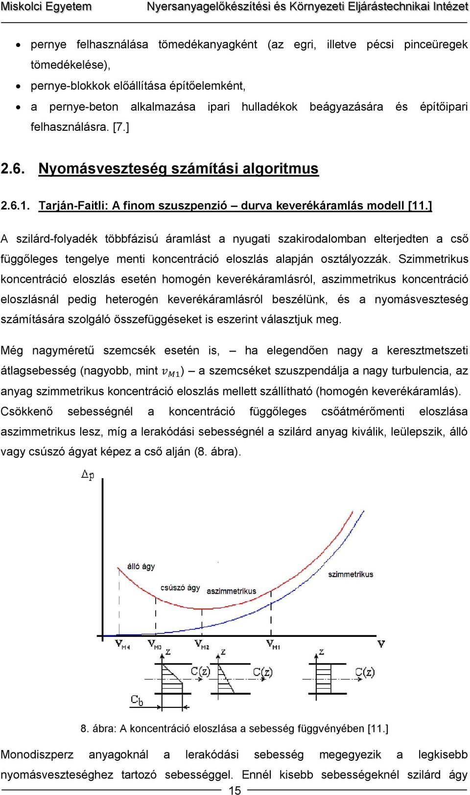 ] A szilárd-folyadék többfázisú áramlást a nyugati szakirodalomban elterjedten a cső függőleges tengelye menti koncentráció eloszlás alapján osztályozzák.