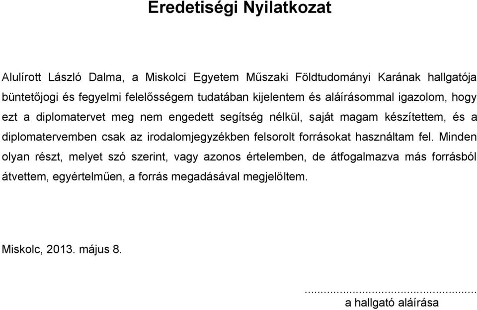 készítettem, és a diplomatervemben csak az irodalomjegyzékben felsorolt forrásokat használtam fel.