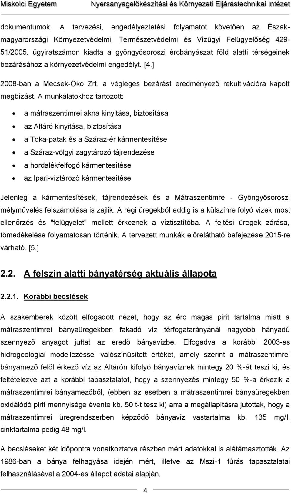 a végleges bezárást eredményező rekultivációra kapott megbízást.