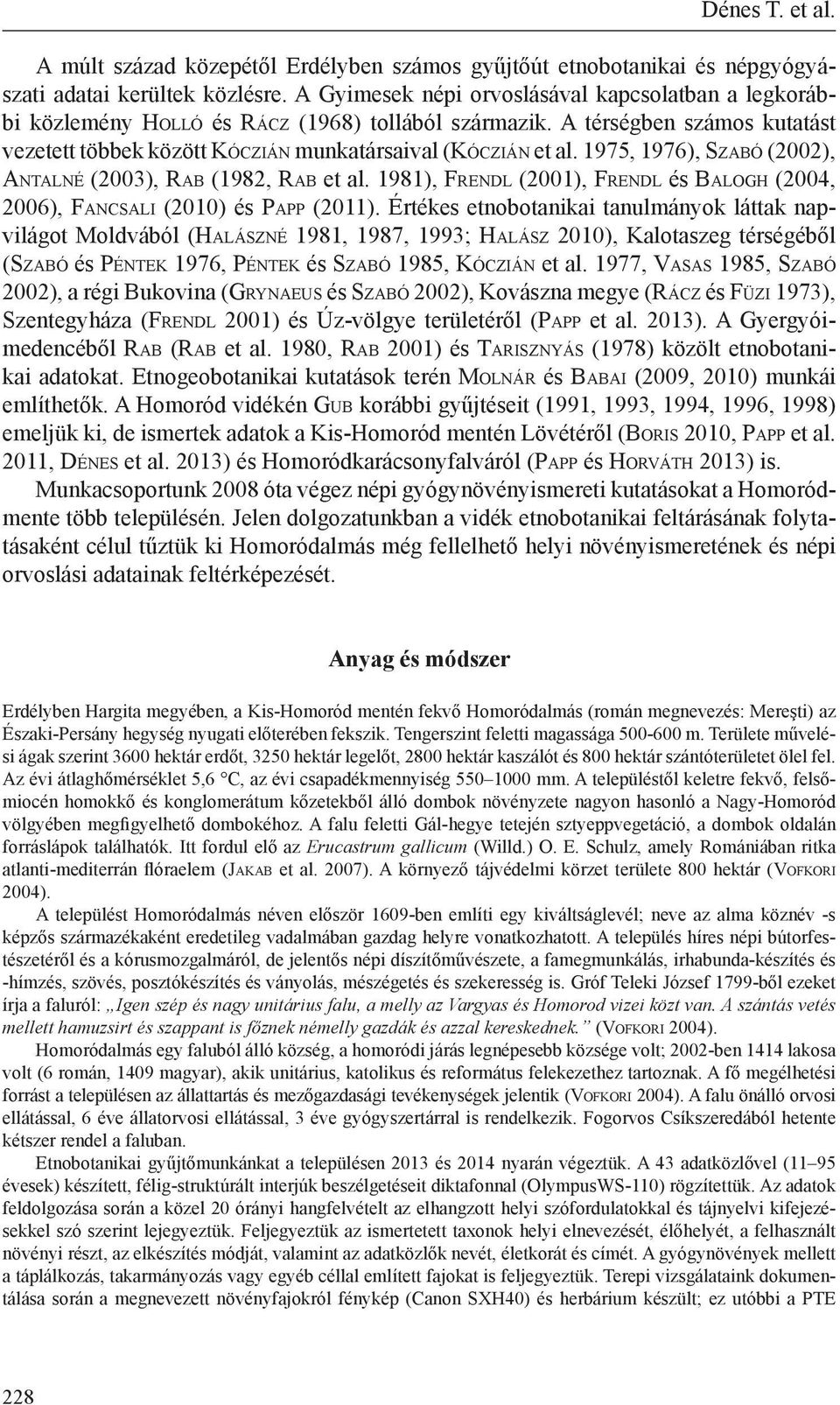 1975, 1976), Szabó (2002), Antalné (2003), Rab (1982, Rab et al. 1981), Frendl (2001), Frendl és Balogh (2004, 2006), Fancsali (2010) és Papp (2011).