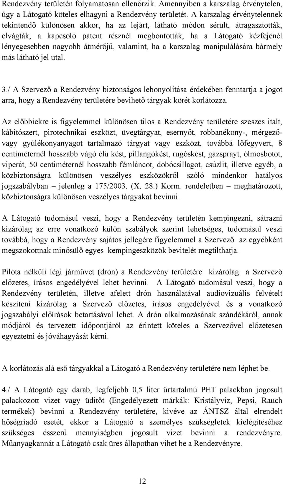 nagyobb átmérőjű, valamint, ha a karszalag manipulálására bármely más látható jel utal. 3.