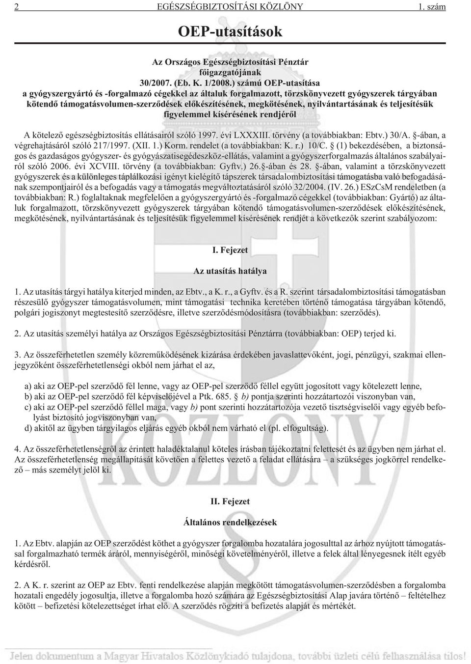 nyilvántartásának és teljesítésük figyelemmel kísérésének rendjérõl A kötelezõ egészségbiztosítás ellátásairól szóló 1997. évi LXXXIII. törvény (a továbbiakban: Ebtv.) 30/A.