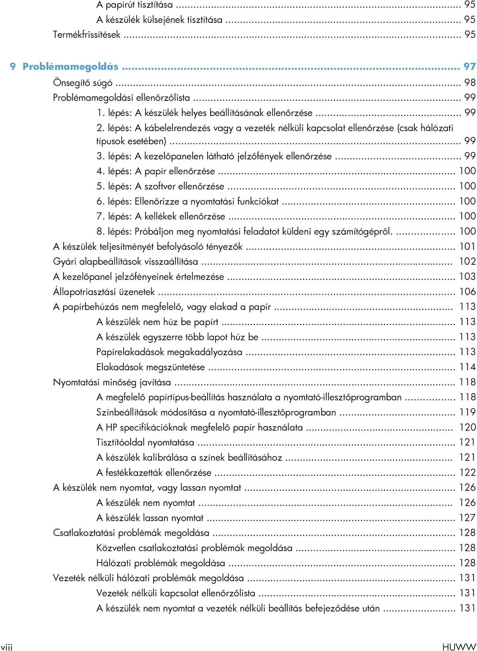 lépés: A kezelőpanelen látható jelzőfények ellenőrzése... 99 4. lépés: A papír ellenőrzése... 100 5. lépés: A szoftver ellenőrzése... 100 6. lépés: Ellenőrizze a nyomtatási funkciókat... 100 7.