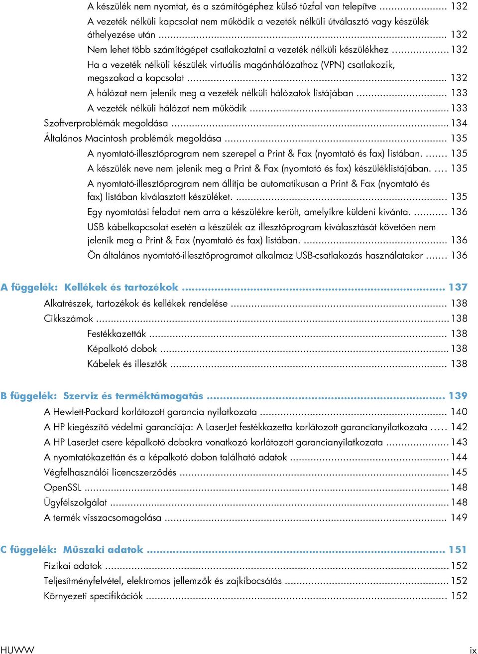 .. 132 A hálózat nem jelenik meg a vezeték nélküli hálózatok listájában... 133 A vezeték nélküli hálózat nem működik... 133 Szoftverproblémák megoldása... 134 Általános Macintosh problémák megoldása.