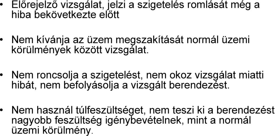 Nem roncsolja a szigetelést, nem okoz vizsgálat miatti hibát, nem befolyásolja a vizsgált