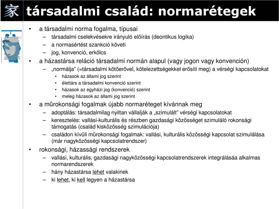 társadalmi konvenció szerint házasok az egházi jog (konvenció) szerint meleg házasok az állami jog szerint a műrokonsági fogalmak újabb normaréteget kívánnak meg adoptálás: társadalmilag niltan