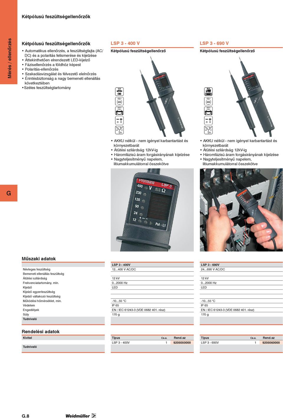 Kétpólusú feszültségellenőrző LSP 3-690 V Kétpólusú feszültségellenőrző AKKU nélkül - nem igényel karbantartást és környezetbarát Átütési szilárdság 12kV-ig Háromfázisú áram forgásirányának kijelzése