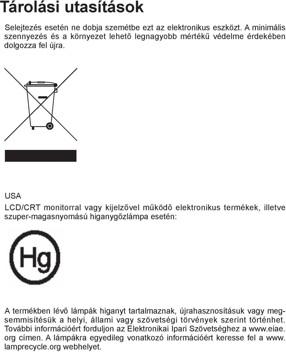 USA LCD/CRT monitorral vagy kijelzővel működő elektronikus termékek, illetve szuper-magasnyomású higanygőzlámpa esetén: A termékben lévő lámpák higanyt