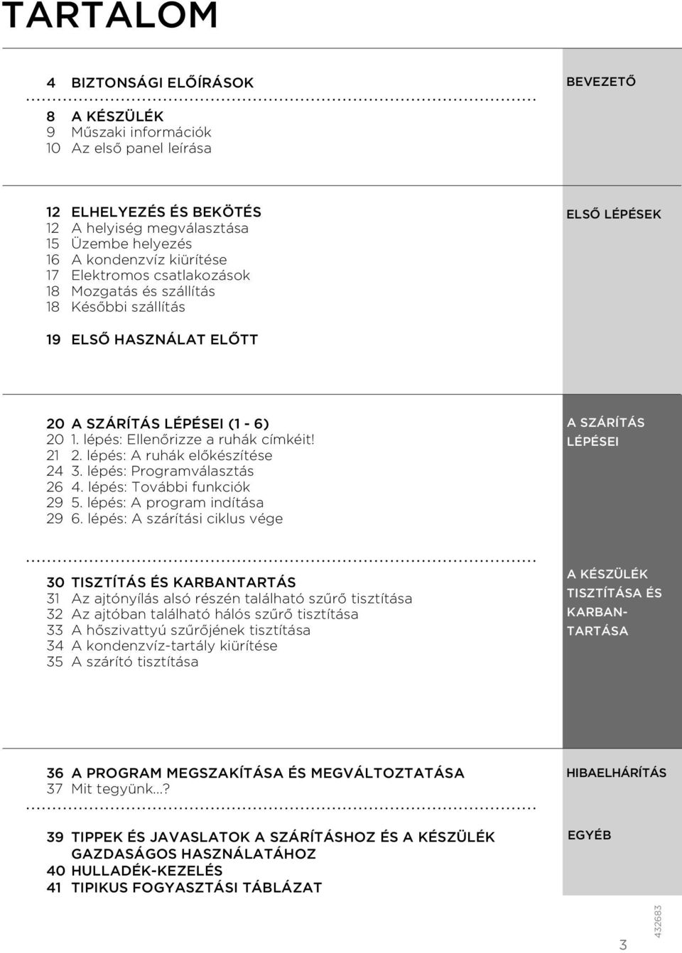 lépés: A ruhák előkészítése 24 3. lépés: Programválasztás 26 4. lépés: További funkciók 29 5. lépés: A program indítása 29 6.