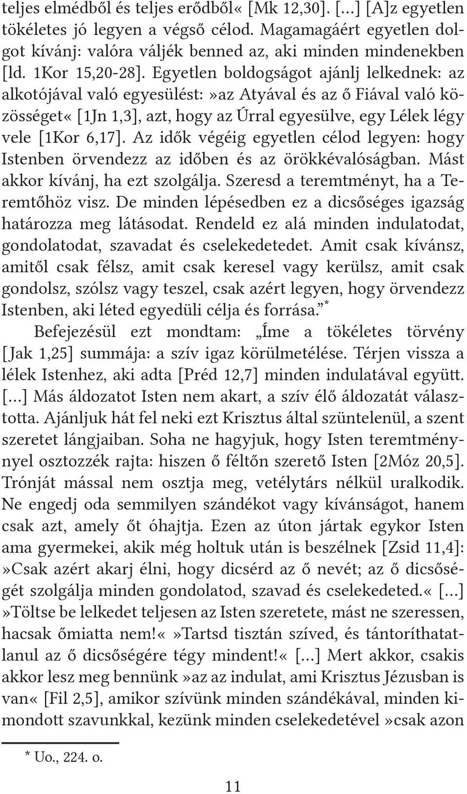 Egyetlen boldogságot ajánlj lelkednek: az alkotójával való egyesülést:»az Atyával és az ő Fiával való közösséget«[1jn 1,3], azt, hogy az Úrral egyesülve, egy Lélek légy vele [1Kor 6,17].