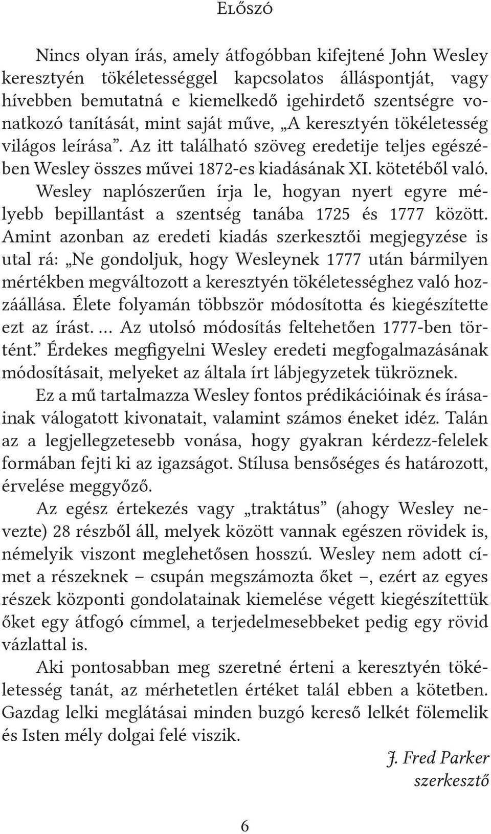 Wesley naplószerűen írja le, hogyan nyert egyre mélyebb bepillantást a szentség tanába 1725 és 1777 között.