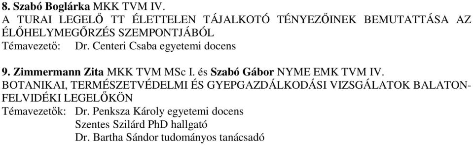 Centeri Csaba egyetemi docens 9. Zimmermann Zita MKK TVM MSc I. és Szabó Gábor NYME EMK TVM IV.