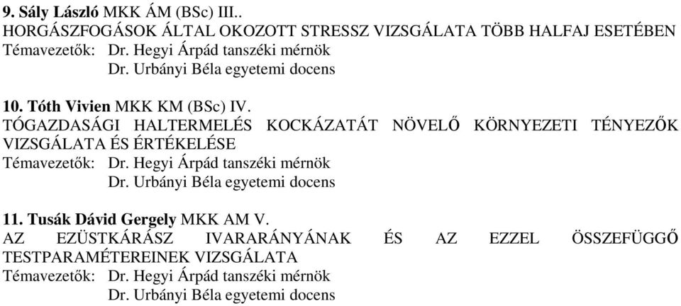 TÓGAZDASÁGI HALTERMELÉS KOCKÁZATÁT NÖVELİ KÖRNYEZETI TÉNYEZİK VIZSGÁLATA ÉS ÉRTÉKELÉSE Témavezetık: Dr. Hegyi Árpád tanszéki mérnök Dr.