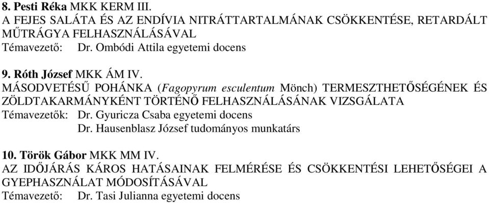 MÁSODVETÉSŐ POHÁNKA (Fagopyrum esculentum Mönch) TERMESZTHETİSÉGÉNEK ÉS ZÖLDTAKARMÁNYKÉNT TÖRTÉNİ FELHASZNÁLÁSÁNAK VIZSGÁLATA Témavezetık: Dr.