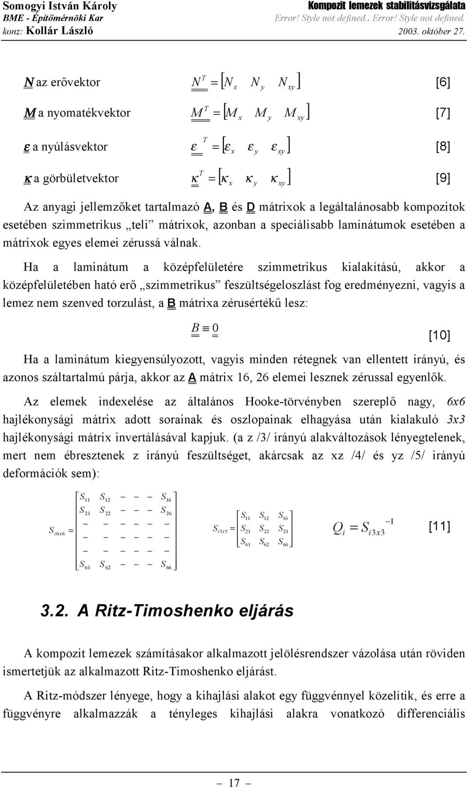 kompozitok esetében szimmetrikus teli mátriok azonban a speciálisabb laminátumok esetében a mátriok eges elemei zérussá válnak.