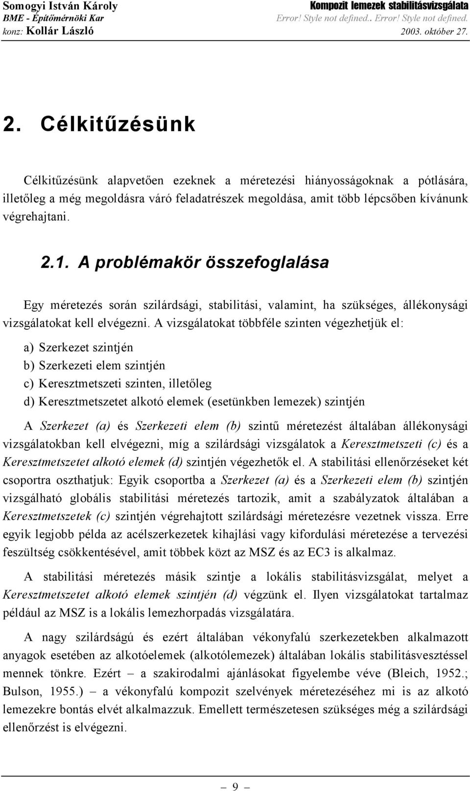 .. A problémakör összefoglalása Eg méretezés során szilárdsági stabilitási valamint ha szükséges állékonsági vizsgálatokat kell elvégezni.