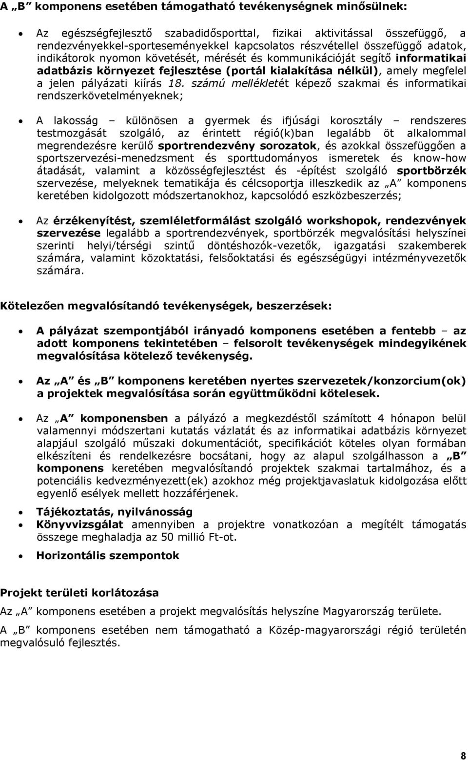 számú mellékletét képező szakmai és informatikai rendszerkövetelményeknek; A lakosság különösen a gyermek és ifjúsági korosztály rendszeres testmozgását szolgáló, az érintett régió(k)ban legalább öt