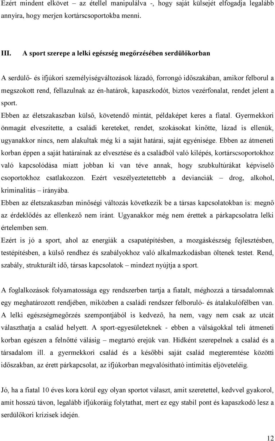 kapaszkodót, biztos vezérfonalat, rendet jelent a sport. Ebben az életszakaszban külső, követendő mintát, példaképet keres a fiatal.