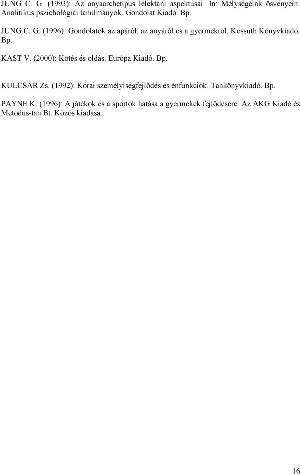 Kossuth Könyvkiadó. Bp. KAST V. (2000): Kötés és oldás. Európa Kiadó. Bp. KULCSÁR Zs.