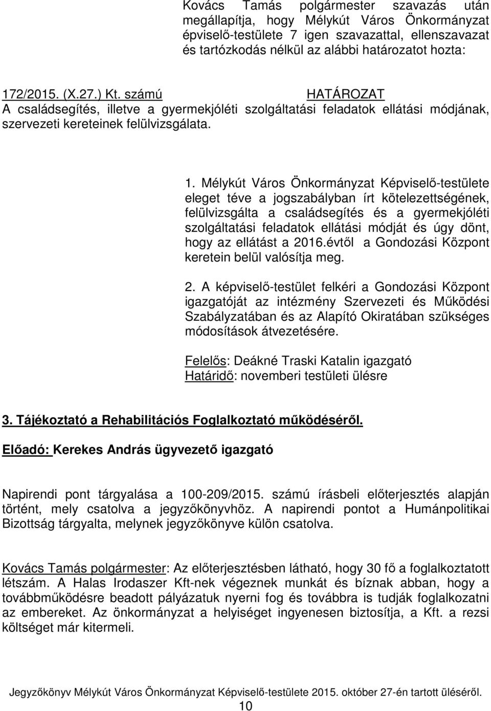 Mélykút Város Önkormányzat Képviselő-testülete eleget téve a jogszabályban írt kötelezettségének, felülvizsgálta a családsegítés és a gyermekjóléti szolgáltatási feladatok ellátási módját és úgy