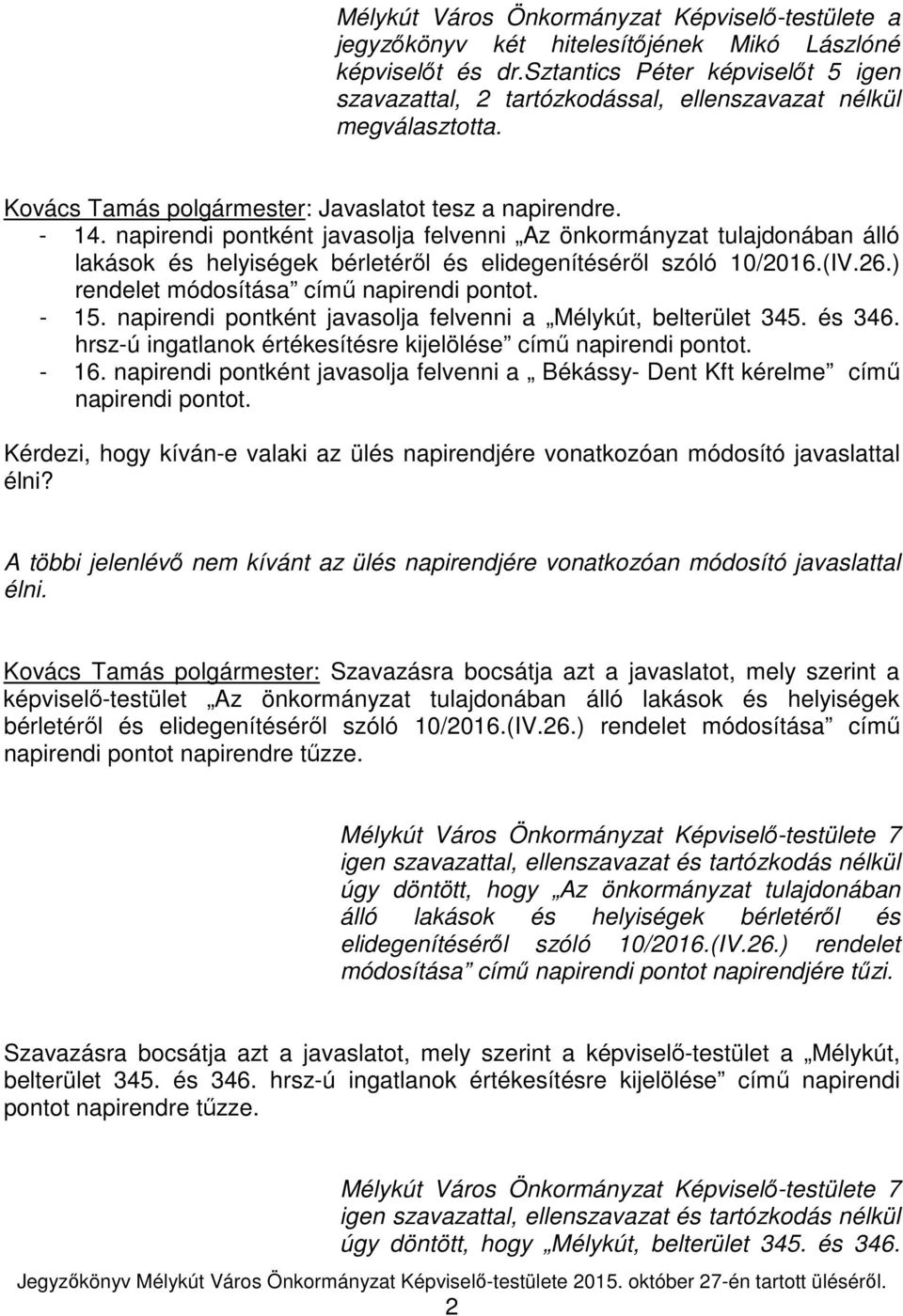 napirendi pontként javasolja felvenni Az önkormányzat tulajdonában álló lakások és helyiségek bérletéről és elidegenítéséről szóló 10/2016.(IV.26.) rendelet módosítása című napirendi pontot. - 15.