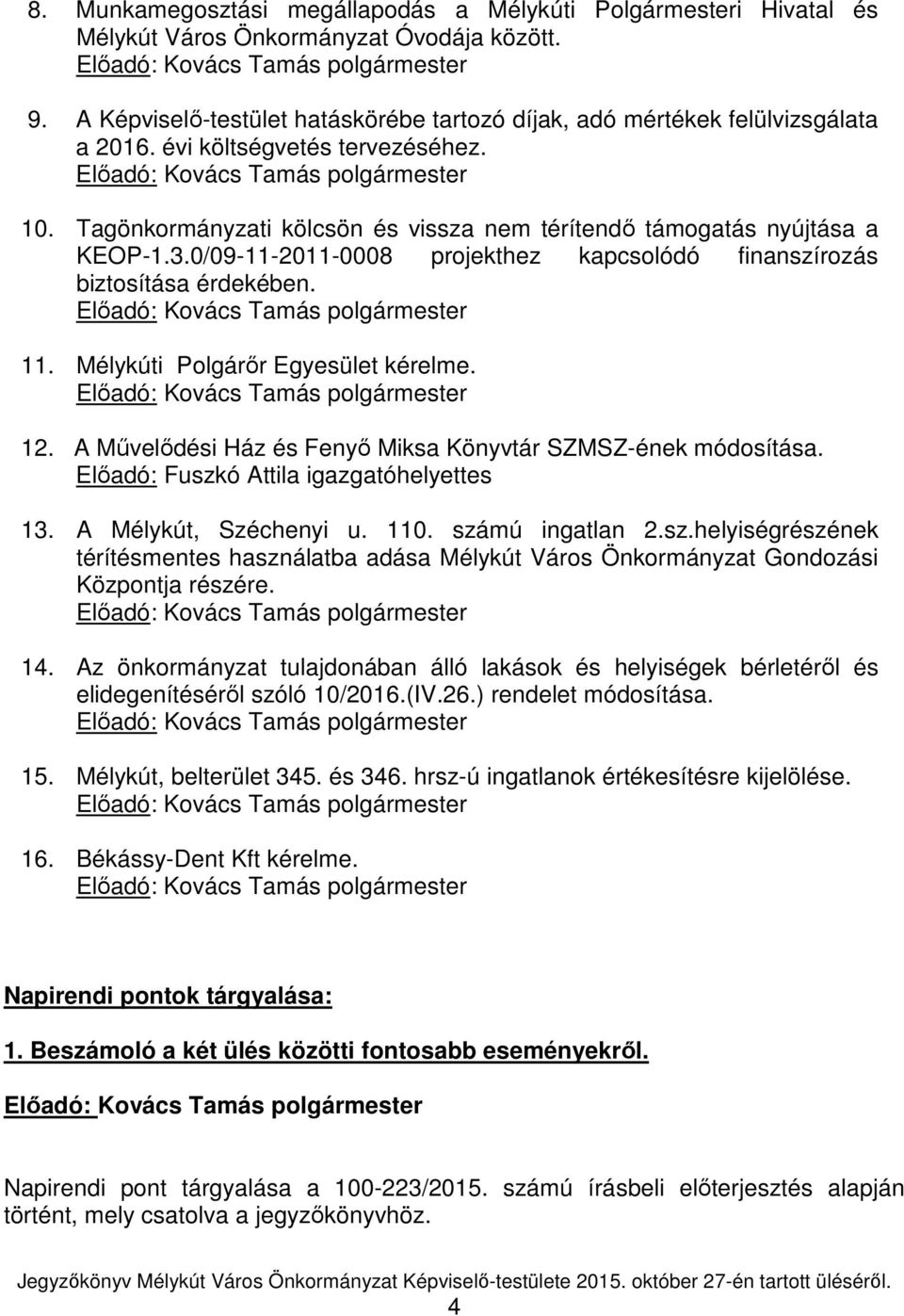 Mélykúti Polgárőr Egyesület kérelme. 12. A Művelődési Ház és Fenyő Miksa Könyvtár SZMSZ-ének módosítása. Előadó: Fuszk