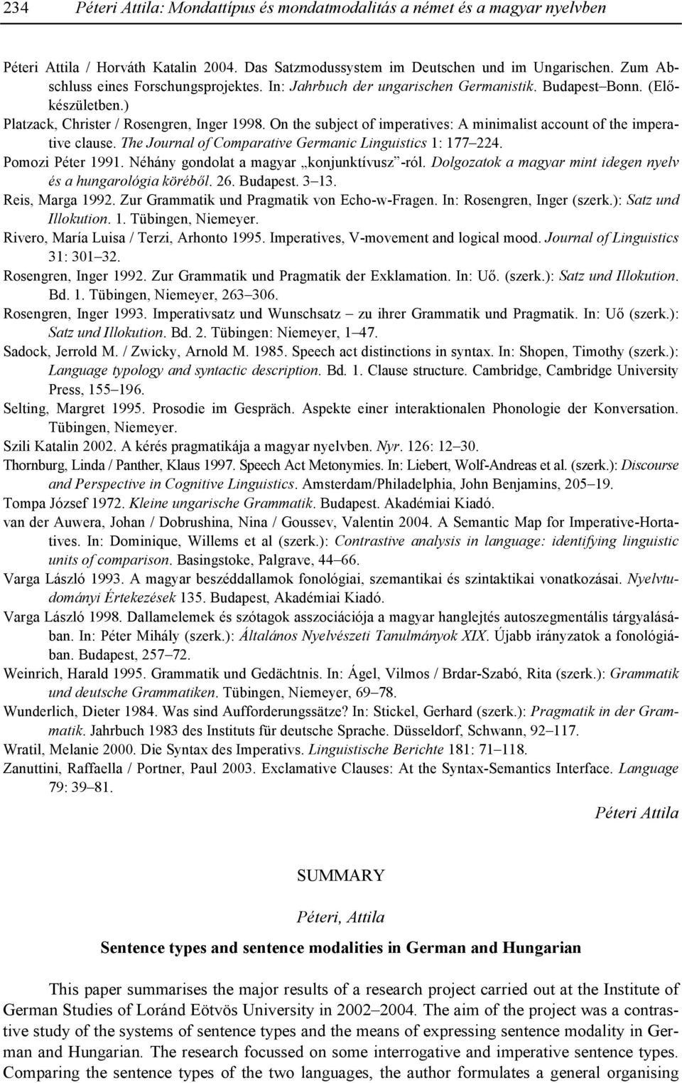 On the subject of imperatives: A minimalist account of the imperative clause. The Journal of Comparative Germanic Linguistics 1: 177 224. Pomozi Péter 1991.