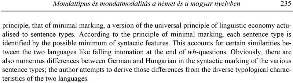 This accounts for certain similarities between the two languages like falling intonation at the end of wh-questions.