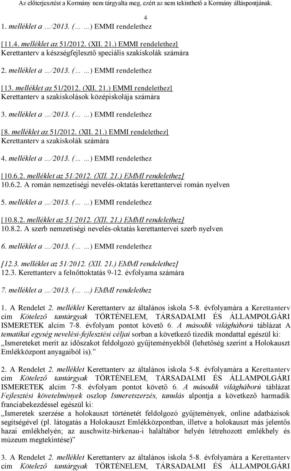 melléklet a /2013. ( ) EMMI rendelethez [10.6.2. melléklet az 51/2012. (XII. 21.) EMMI rendelethez] 10.6.2. A román nemzetiségi nevelés-oktatás kerettantervei román nyelven 5. melléklet a /2013.