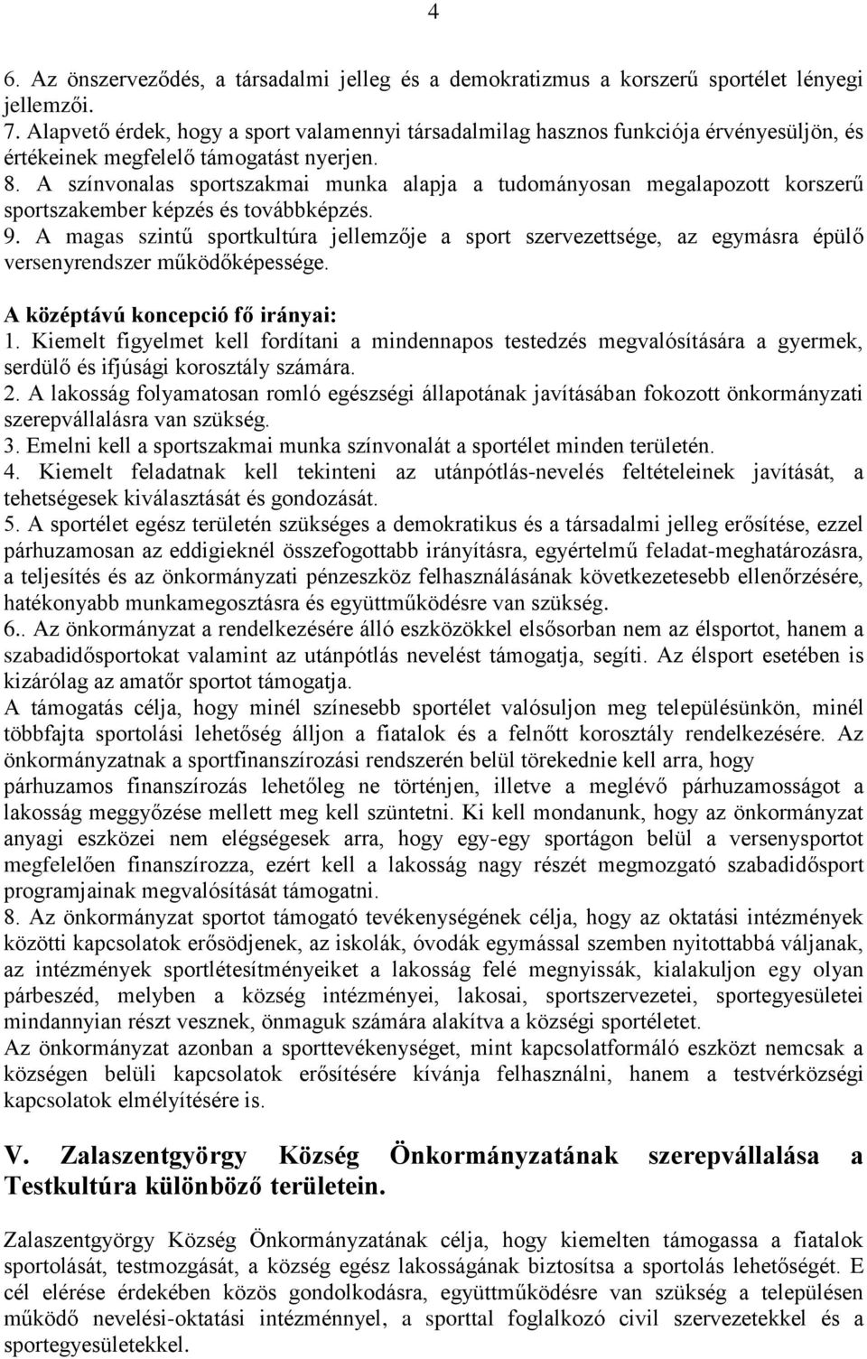 A színvonalas sportszakmai munka alapja a tudományosan megalapozott korszerű sportszakember képzés és továbbképzés. 9.