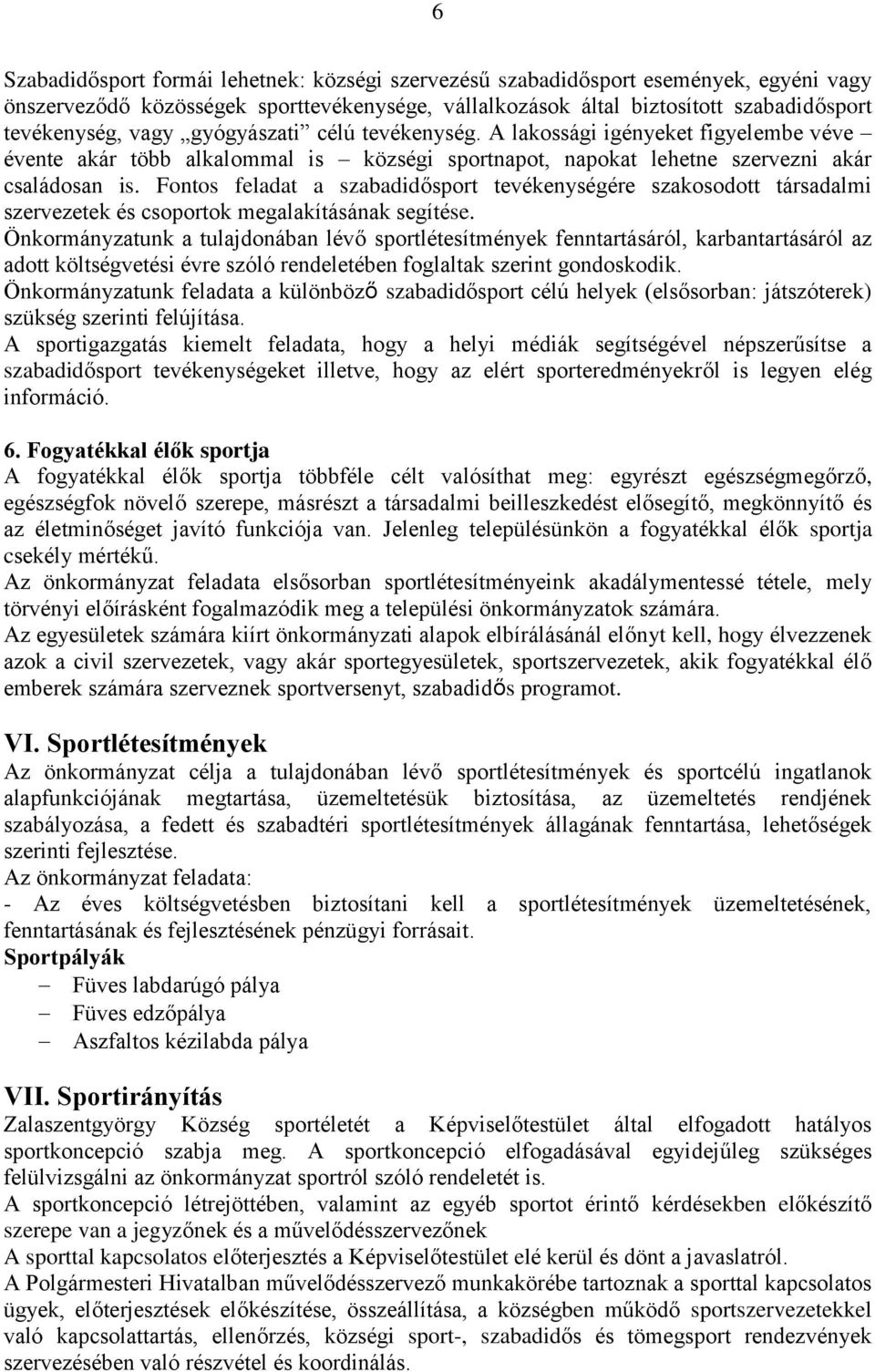 Fontos feladat a szabadidősport tevékenységére szakosodott társadalmi szervezetek és csoportok megalakításának segítése.