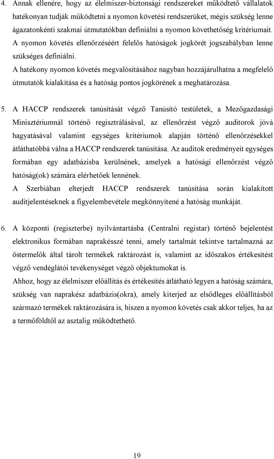 A hatékony nyomon követés megvalósításához nagyban hozzájárulhatna a megfelelő útmutatók kialakítása és a hatóság pontos jogkörének a meghatározása. 5.