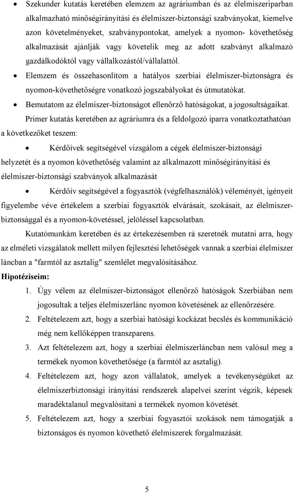 Elemzem és összehasonlítom a hatályos szerbiai élelmiszer-biztonságra és nyomon-követhetőségre vonatkozó jogszabályokat és útmutatókat.