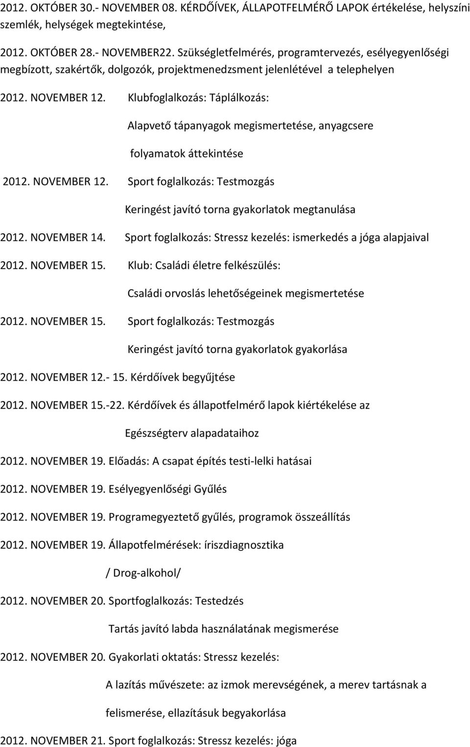 Klubfoglalkozás: Táplálkozás: Alapvető tápanyagok megismertetése, anyagcsere folyamatok áttekintése 2012. NOVEMBER 12.