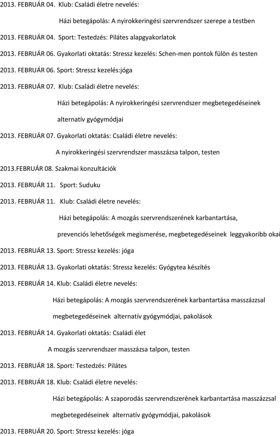 Klub: Családi életre nevelés: Házi betegápolás: A nyirokkeringési szervrendszer megbetegedéseinek alternatív gyógymódjai 2013. FEBRUÁR 07.